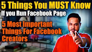 5 Things You MUST Know If you Run Facebook Page | 5 Most Important Things For Facebook Creators