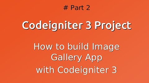 How to build Image Gallery With Codeigniter 3 -  Part2