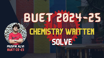 BUET admission Test 2024-25 || CHEMISTRY written Solve || Musfik Alvi, (Civil Engineering, BUET)