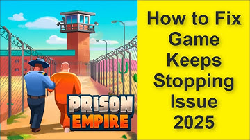 How to Fix Prison Empire Tycoon Game Keeps Stopping Issue 2025