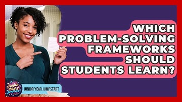 Which Problem-solving Frameworks Should Students Learn? - Junior Year Jumpstart