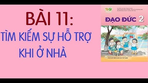 BÀI 11: TÌM KIẾM SỰ HỖ TRỢ KHI Ở NHÀ| MÔN ĐẠO ĐỨC LỚP 2, SÁCH KẾT NỐI TRI THỨC VỚI CUỘC SỐNG