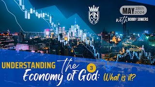 Bobby Somers l Understanding The Economy Of God: What is it?  - #3  (May 18, 2024)