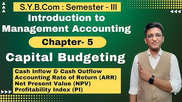 S.Y.B.COM || Capital Budgeting || Chapter 5 | Semester 3 | Cash Inflow & Cash Outflow | ARR & NPV |