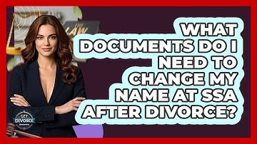 What Documents Do I Need To Change My Name At SSA After Divorce? - Get Divorce Answers