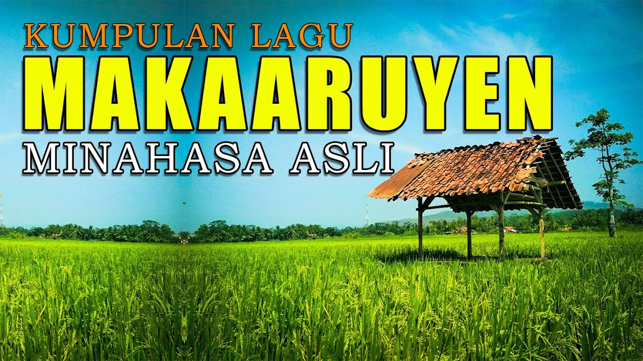 KUMPULAN LAGU MAKAARUYEN MINAHASA SEPANJANG MASA KUMPULAN LAGU MAKAARUYEN MINAHASA SEPANJANG MASA