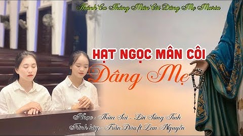 Hạt Ngọc Mân Côi Dâng Mẹ I Sáng tác: Thừa Sai-Sóng Tình | Trần Đào ft Lan Nguyễn I Thánh Ca Dâng Mẹ
