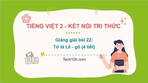 Giảng bài 22: Tớ là Lê - gô | Tiếng Việt 2 Kết nối tri thức