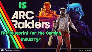 Is Arc Raiders the Blueprint for the Gaming Industry?
