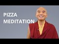 Pizza Meditation with Yongey Mingyur Rinpoche