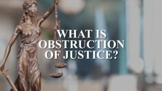 What is obstruction of justice?