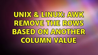 Unix & Linux: awk remove the rows based on another column value (3 Solutions!!)