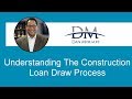 Understanding The Construction Loan Draw Process