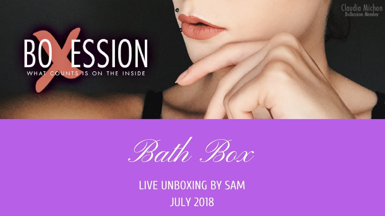 BathBox Live Unboxing July 2018 by Sam for BoXession