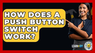 How Does A Push Button Switch Work? - LearnToDIY360.com