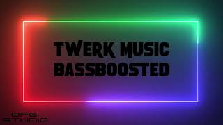 Twerk Music Bassboosted