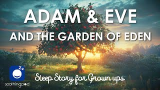 Bedtime Sleep Stories | ❤️ Adam and Eve 🍎 | Sleep Story for Grown Ups | Bible stories | Edutainment