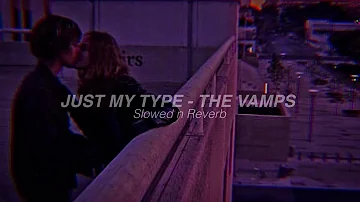 JUST MY TYPE - THE VAMPS {slowed n reverb}