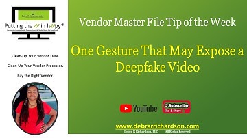 One Gesture That May Expose a Deepfake Video | Vendor Master File Tip of the Week