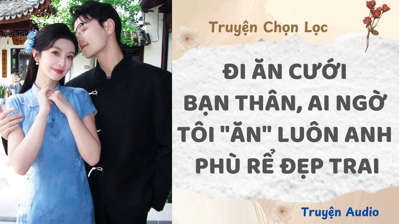Đi Ăn Cưới Bạn Thân, Ai Ngờ Tôi 