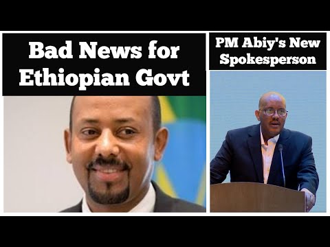 Bad News For The Ethiopian Govt PM Abiy Ahmed S New Spokesperson