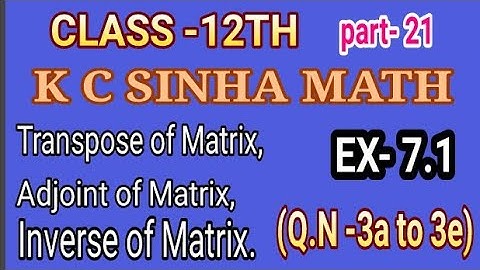 #(Transpose, adjoint and Inverse of Matrix) #Class- 12th (Ex-7.1) part-21(Q.N-3a to 3e) K C SINHA .