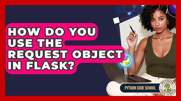 How Do You Use The Request Object In Flask? - Python Code School