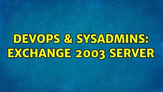 Famous DevOps & SysAdmins: exchange 2003 server (2 Solutions!!) Net Worth