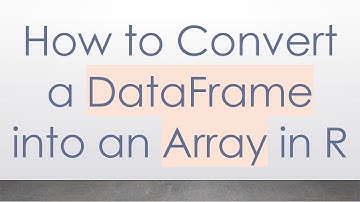How to Convert a DataFrame into an Array in R
