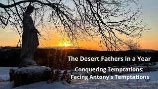 The Desert Fathers in a Year | Episode 2 | Conquering Temptations: Facing Antony's Temptations