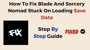 How To Fix Blade And Sorcery Nomad Stuck On Loading Save Data
