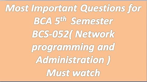 BCS052(Network Programming and Administration) Most important question for BCA 5th semester  BCS052