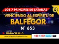 N° 653 "VENCIENDO EL ESPÍRITU DE BALFEGOR" Pastor Pedro Carrillo