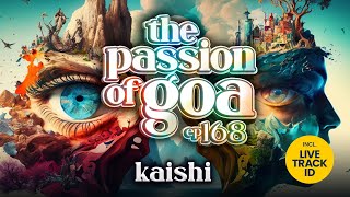 Kaishi - The Passion Of Goa, ep.168 | Progressive Trance Edition