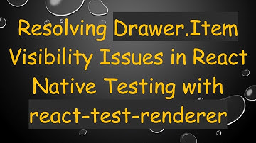 Resolving Drawer.Item Visibility Issues in React Native Testing with react-test-renderer