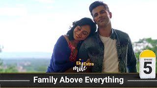 Family Above Everything | Ek Extra Mile | Ep 5 | ft: Anuj Sachdeva, Meghana Kaushik, &amp; Neev Ahuja