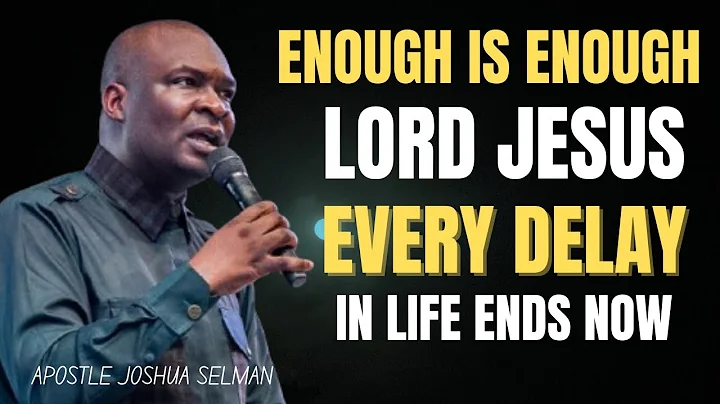NEW WEEK PRAYERS AGAINST DELAY AND STAGNATION IN LIFE AND DESTINY - APOSTLE JOSHUA SELMAN