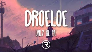 Droeloe - Only Be Me (Lyrics / Lyric Video)