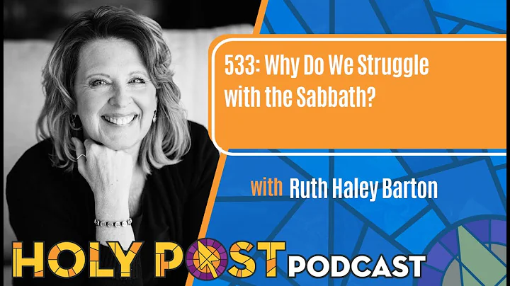 Holy Post Podcast Episode 533: Why Do We Struggle with the Sabbath? with Ruth Haley Barton