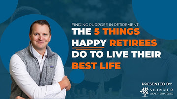 5 Things Happy Retirees Do to Live Their Best Life