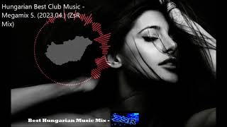 Hungarian Best Club Music    Megamix 5  2023 04  ZsR Mix