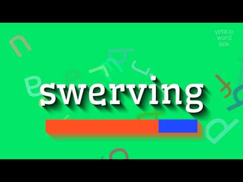 SWERVING - HOW