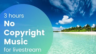 Background Music For Live Streaming 3 Hours No Copyright Music