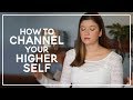 How to Channel Your Higher Self