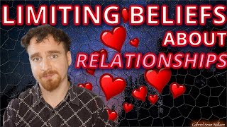 7 Limiting Beliefs About Relationships by Gabriel Sean Wallace 213 views 4 years ago 11 minutes, 33 seconds