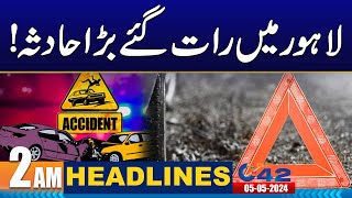 Late Night Accident in Lahore | 2AM News Headlines | 5 May 2024 | City 42