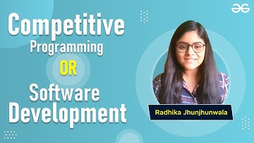 Competitive Programming or Software Development ? | Radhika | GeeksforGeeks |