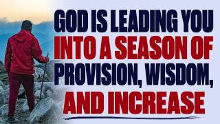 GOD IS LEADING YOU INTO A SEASON OF PROVISION, WISDOM, AND INCREASE — CHRISTIAN MOTIVATION