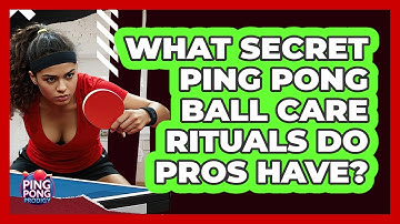 What Secret Ping Pong Ball Care Rituals Do Pros Have? - Ping Pong Prodigy