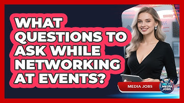 What Questions To Ask While Networking At Events?